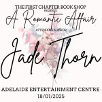 The First Chapter Book Shop Presents: A Romantic Affair Attending Author Jade Thorn Adelaide Entertainment Centre January 18, 2025